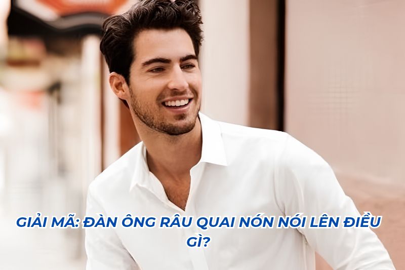 đàn ông râu quai nón nói lên điều gì